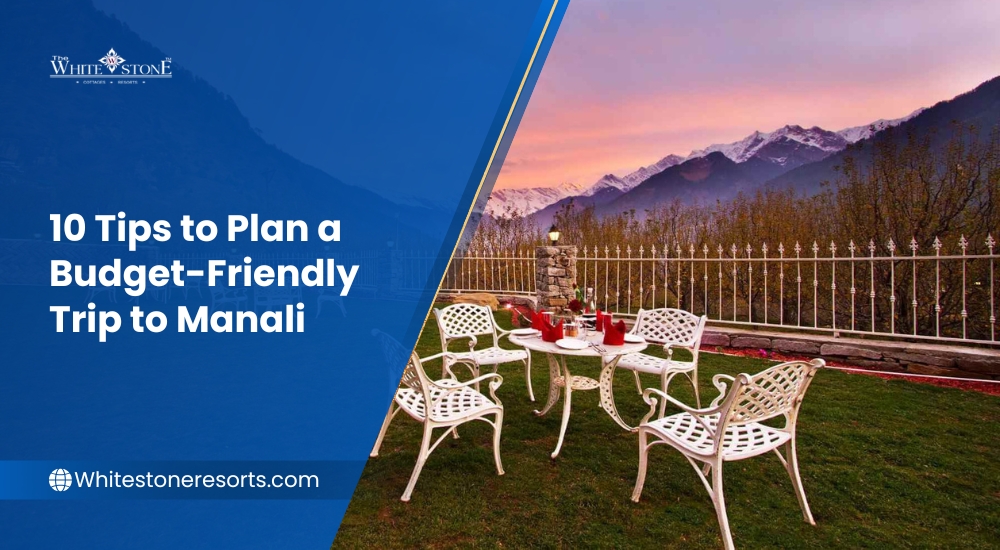 10 Tips to Plan a Budget-Friendly Trip to Manali