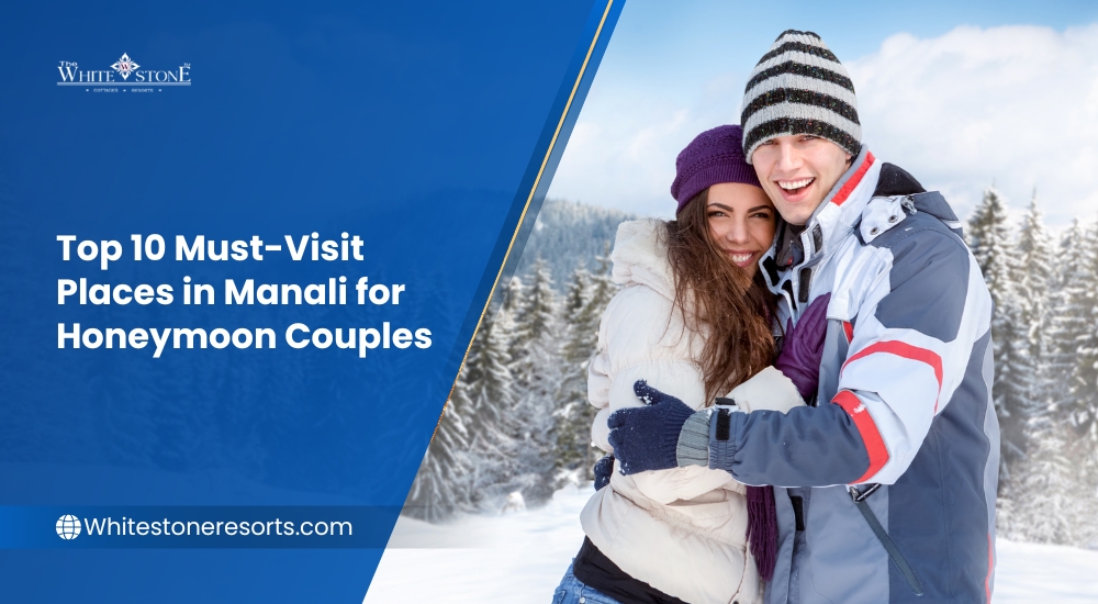 Top 10 Must-Visit Places in Manali for Honeymoon Couples