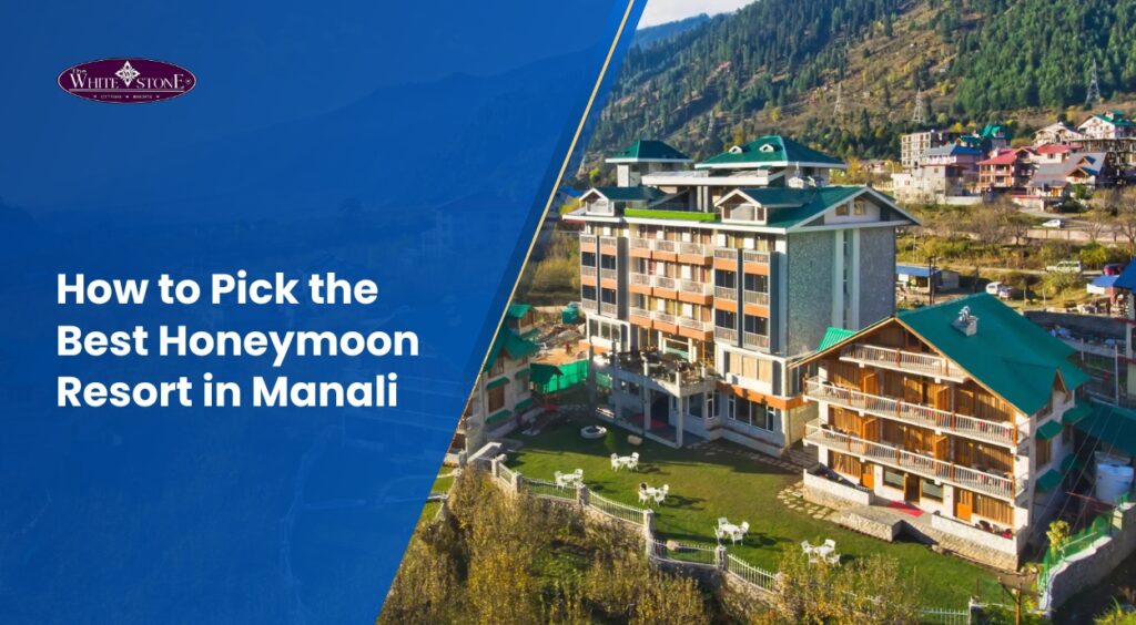 How to Pick the Best Honeymoon Resort in Manali