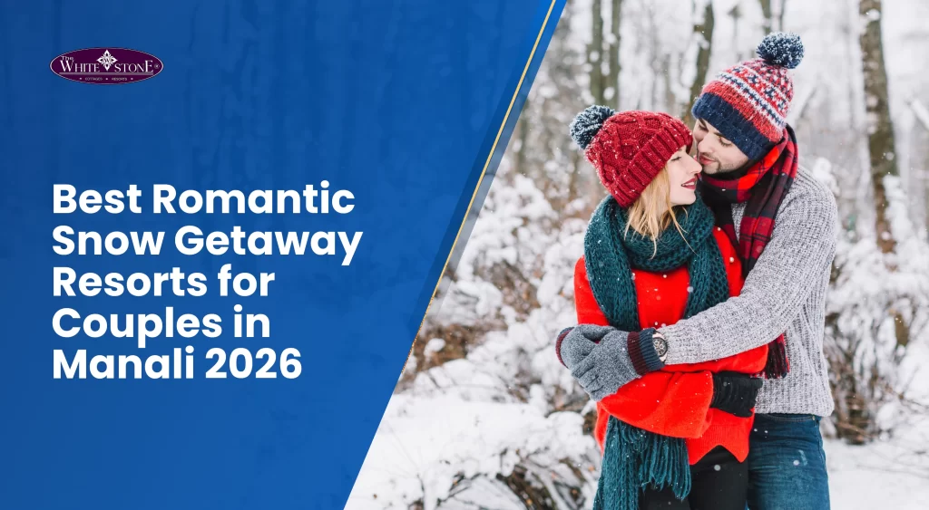 best-romantic-snow-getaway-resorts-for-couples-in-manali-2026