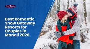 best-romantic-snow-getaway-resorts-for-couples-in-manali-2026