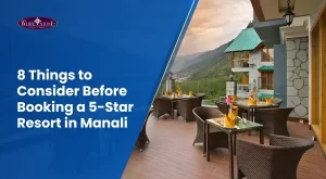 things-to-consider-before-booking-a-5-star-resort-in-manali