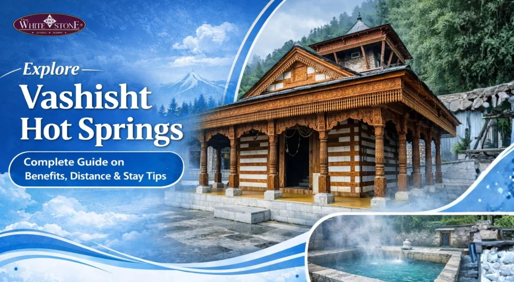 Vashisht Temple Hot Springs Near Whitestone Resorts Benefits, Distance & Stay Tips