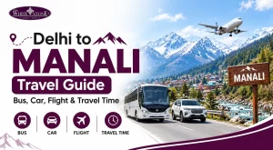 Delhi to Manali Travel Guide Bus, Car, Flight & Travel Time