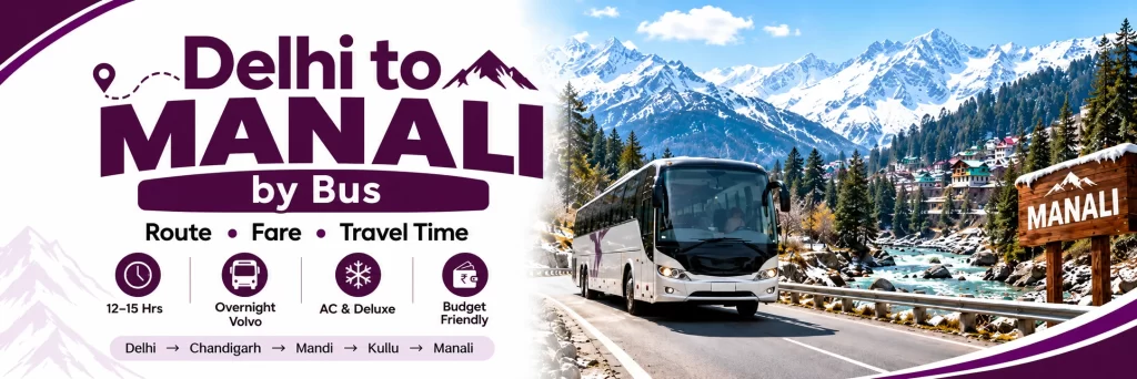 Delhi to Manali by Bus Routes, Fares & Travel Time